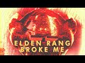 Elden Ring Broke Me