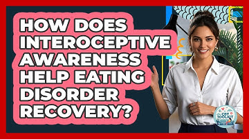 How Does Interoceptive Awareness Help Eating Disorder Recovery? - CBT Toolkit