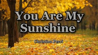 Christina Perri - You Are My Sunshine (Lyrics) - video Dailymotion