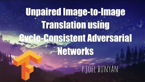 Cycle GANS Theory and Code | Image Generative Models | Joel Bunyan P.