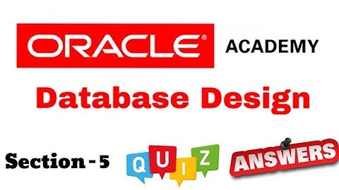 DD Database Design : Quiz Answer of Section-5 of Oracle Academy