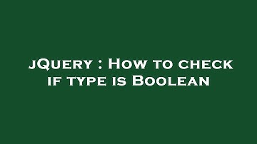 jQuery : How to check if type is Boolean