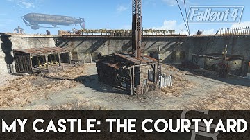 Fallout 4 - My Castle: The Courtyard (How To Build My Castle Part 3)