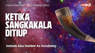 Mukhtashor Ma'arijul Qabul : Ketika Sangkakala Ditiup - Ustadz Abu Haidar As Sundawy
