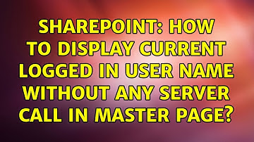 Sharepoint: How to display current logged in user name without any server call in master page?