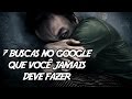 7 Buscas no Google que você JAMAIS deve fazer (se quiser dormir essa noite)