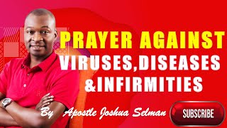 #TRENDING PRAYER AGAINST VIRUSES, DISEASE & INFIRMITIES || APOSTLE JOSHUA SELMAN