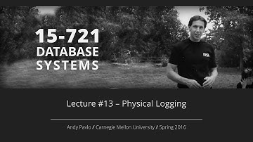 Lecture #13 - Logging & Recovery (Physical Logging) [CMU Database Systems Spring 2016]