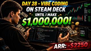 Day 28 - Vibe Coding On Steam Deck Until I Make $1,000,000 | ARR: -$2250 | Building in Public