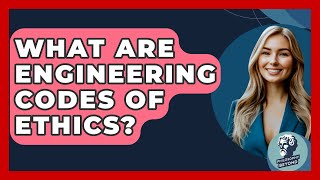 What Are Engineering Codes Of Ethics? - Philosophy Beyond