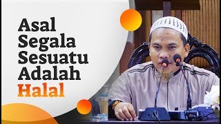 Asal Segala Sesuatu Adalah Halal - Ustadz Kholiful Hadi