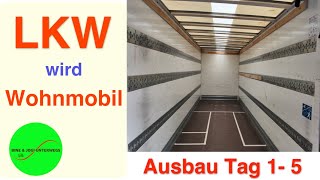 LKW wird Wohnmobil. Ausbau Tag 1 - 5