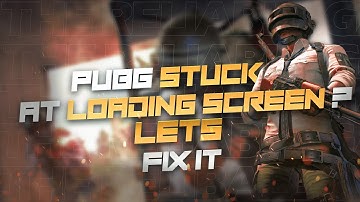 How to Fix PUBG PC Stuck on the Loading Screen | The Reliable | 2022