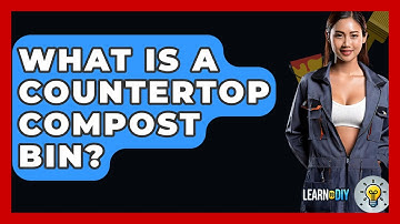 What Is A Countertop Compost Bin? - LearnToDIY360.com