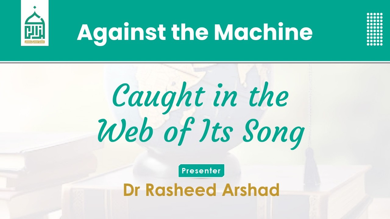 Against the Machine: Caught in the Web of Its Song | Dr. Rasheed Arshad ...