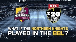 ASHES CRICKET | WHAT IF THE NORTHERN KNIGHTS PLAYED IN THE BBL?