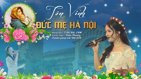 TÔN VINH ĐỨC MẸ HÀ NỘI - | St: Trần Bắc, CRM - | Tb: Xuân Phương ( Á quân giọng hát Việt 2018)