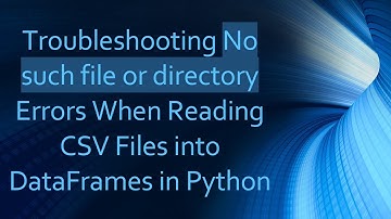 Troubleshooting No such file or directory Errors When Reading CSV Files into DataFrames in Python