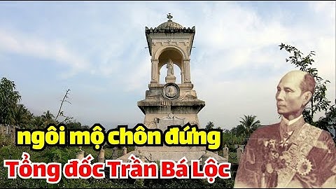 Sự thật bất ngờ về ngôi mộ chôn đứng của Tổng đốc Trần Bá Lộc