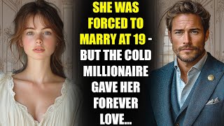 She Was Forced to Marry at 19 - But the Cold MILLIONAIRE Gave Her Forever Love...