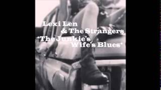 Download Lagu Lexi Len \u0026 The Strangers The Junkie's Wife's Blues MP3 Download Lagu Lexi Len \u0026 The Strangers The Junkie's Wife's Blues MP3