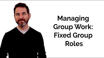 Managing Group Work: Fixed Group Roles
