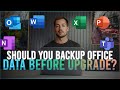 Do I need to backup my Office Data Before Upgrading or Migrating?