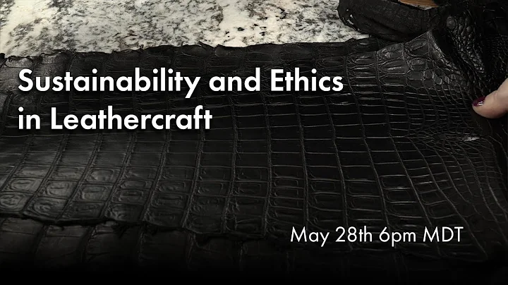 Sustainability and Ethics in Leathercraft