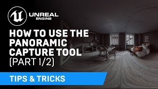 How to Use the Panoramic Capture Tool: Part One | Tips & Tricks | Unreal Engine