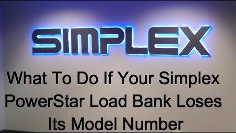 What to do if your Simplex PowerStar Load Bank Loses its Model.