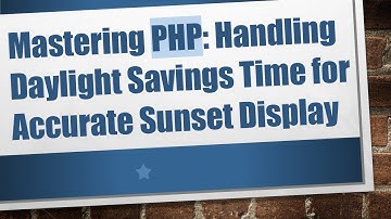 Mastering PHP: Handling Daylight Savings Time for Accurate Sunset Display