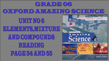 new oxford amazing science class 6 unit 6 element,mixture and compounds reading pg no 54 and 55