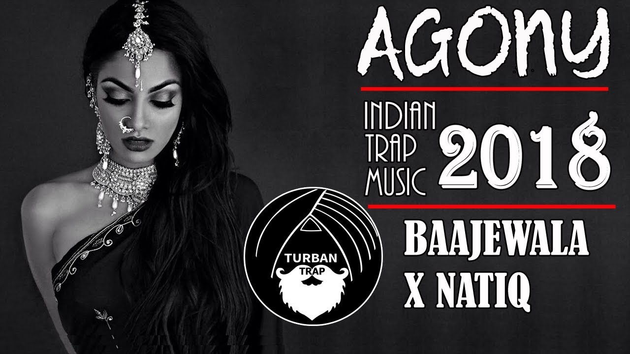 Agony - Baajewala x Natiq | Indian Trap Music 2018 | Turban Trap Mix