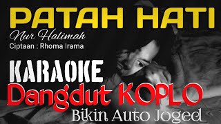 PATAH HATI [] KARAOKE [] DANGDUT KOPLO [] NUR HALIMAH / RHOMA IRAMA