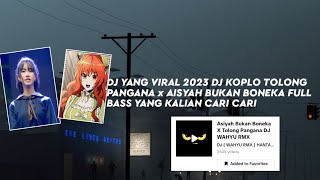 DJ YANG VIRAL 2023 DJ KOPLO AISYAH BUKAN BONEKA x TOLONG PANGANA FULL BASS YANG KALIAN CARI CARI