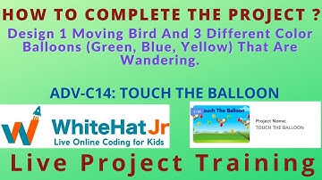 WhiteHat Jr [Live 1:1 Online Coding Classes] How to Complete the Project I ADV-C14 TOUCH THE BALLOON