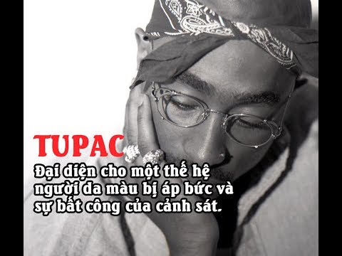 Tupac - Đại diện cho một thế hệ người da màu bị áp bức và sự bất công của cảnh sát.