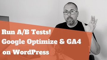 How to run A/B tests with Google Optimize and GA4 - WordPress setup
