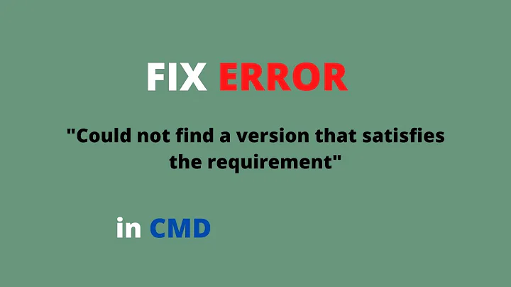 How did I fix the error: "Could not find a version that satisfies the requirement"