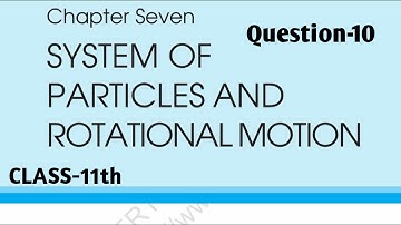 Class11 Physics NCERT Solutions |Question no. 7.10 Chapter7|System of Particlesand Rotational motion