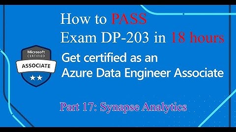 #17 How to Pass Exam DP-203 Azure Data Engineer Associate in 18 hours | Part 17 Synapse Analytics