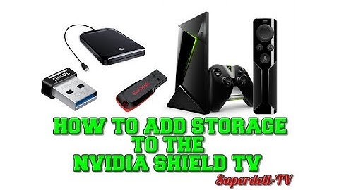 HOW TO ADD MORE STORAGE SPACE TO YOUR NVIDIA SHIELD