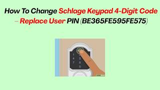 How To Change Schlage Keypad 4-Digit Code – Replace User PIN (BE365FE595FE575)