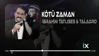 İbrahim Tatlıses \u0026 Taladro - Kötü Zaman ( Tayfun Ali Çavuş Remix )