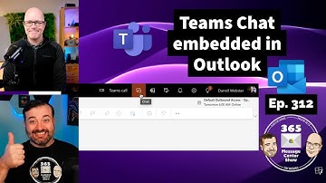Teams Chat embedded in Outlook | 365 Message Center Show Ep312
