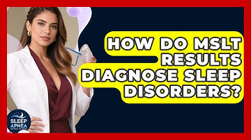 How Do MSLT Results Diagnose Sleep Disorders? - Sleep Apnea Support Network