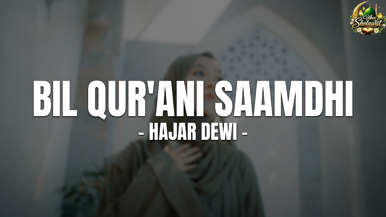 BIL QUR'ANI SAAMDHI - HAJAR DEWI (LIRIK DAN TERJEMAHAN)  SHOLAWAT NABI TERBARU