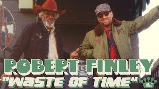 Video voorbeeld van "Robert Finley - "Waste Of Time" [Lyric Video]"