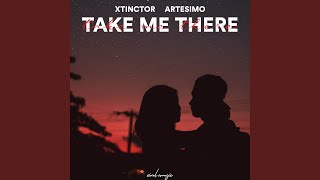 Take Me There - Xtinctor, Artesimo