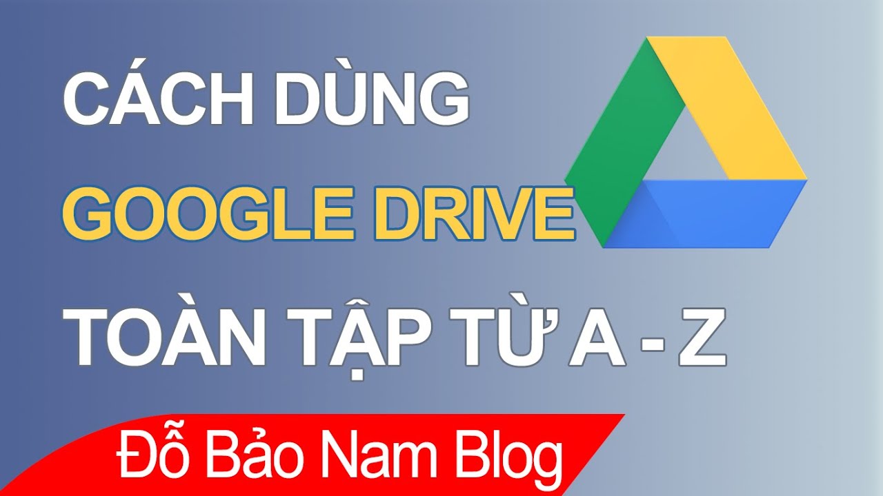 Hướng dẫn sử dụng Google Drive trên máy tính hiệu quả từ A-Z